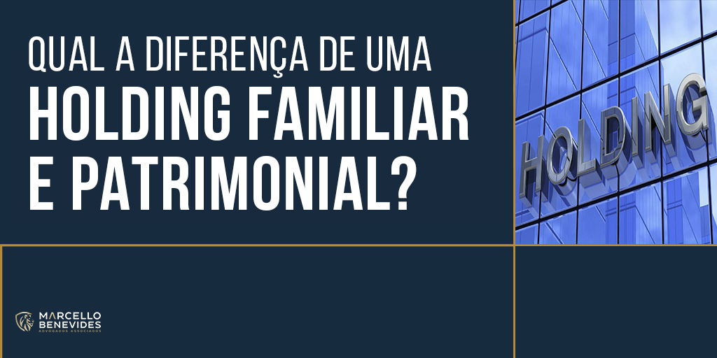 qual-a-diferença-de-uma-holding-familiar-e-patrimonial