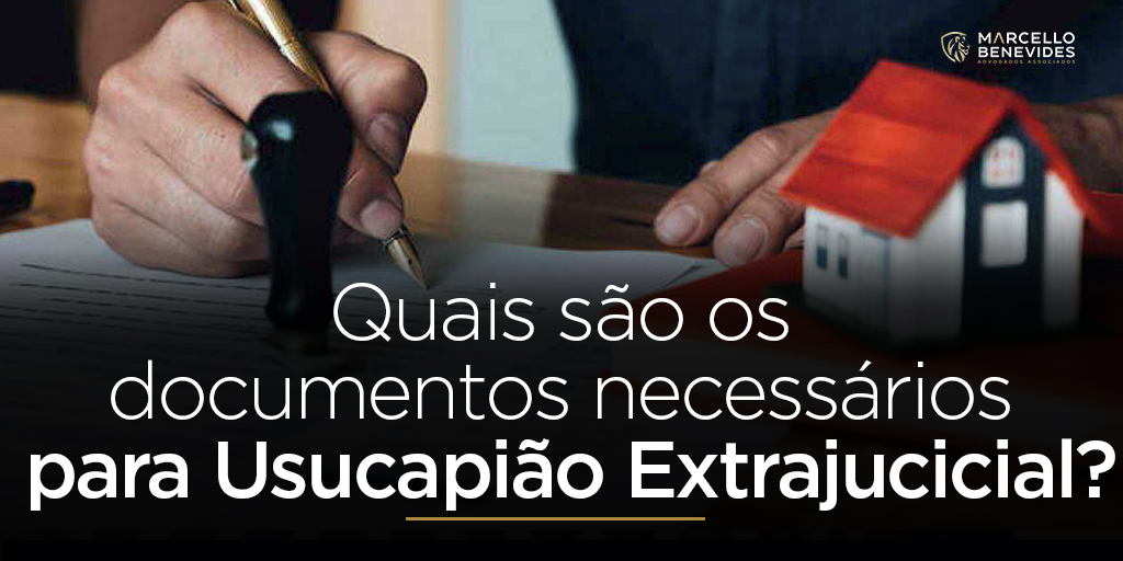 quais-documentos-sao-necessarios-na-usucapiao-extrajudicial