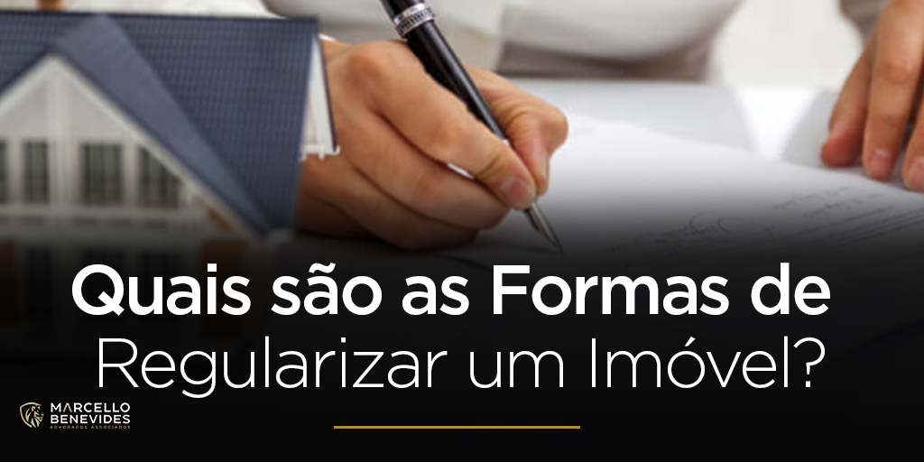 Quais são as Formas de Regularizar um Imóvel? quais-sao-as-formas-de-regularizar-um-imovel