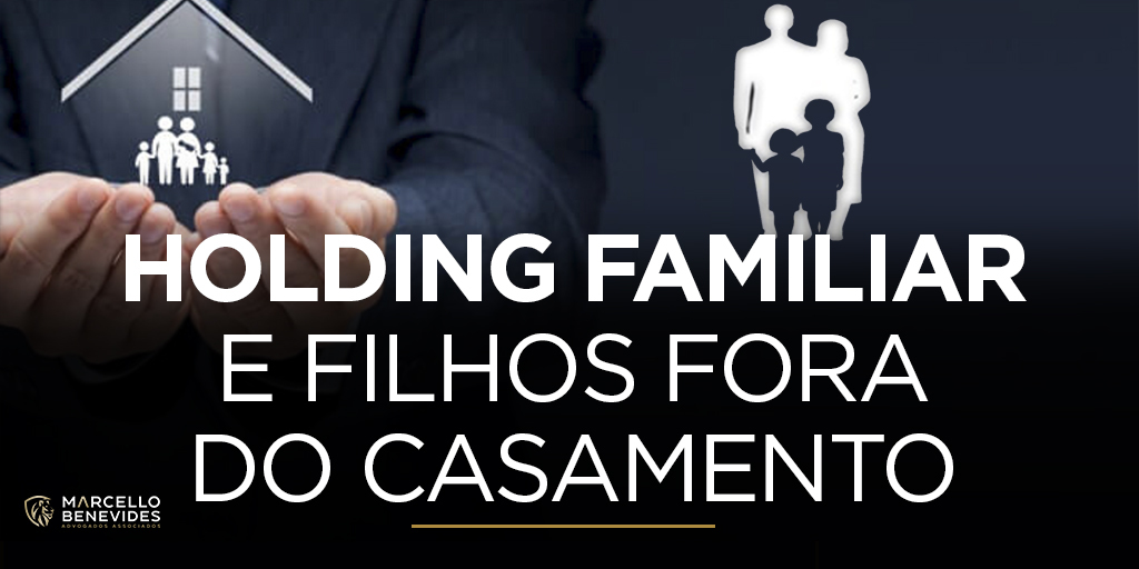 Holding Familiar e Filhos Fora do Casamento holding-familiar-e-filhos-fora-do-casamento