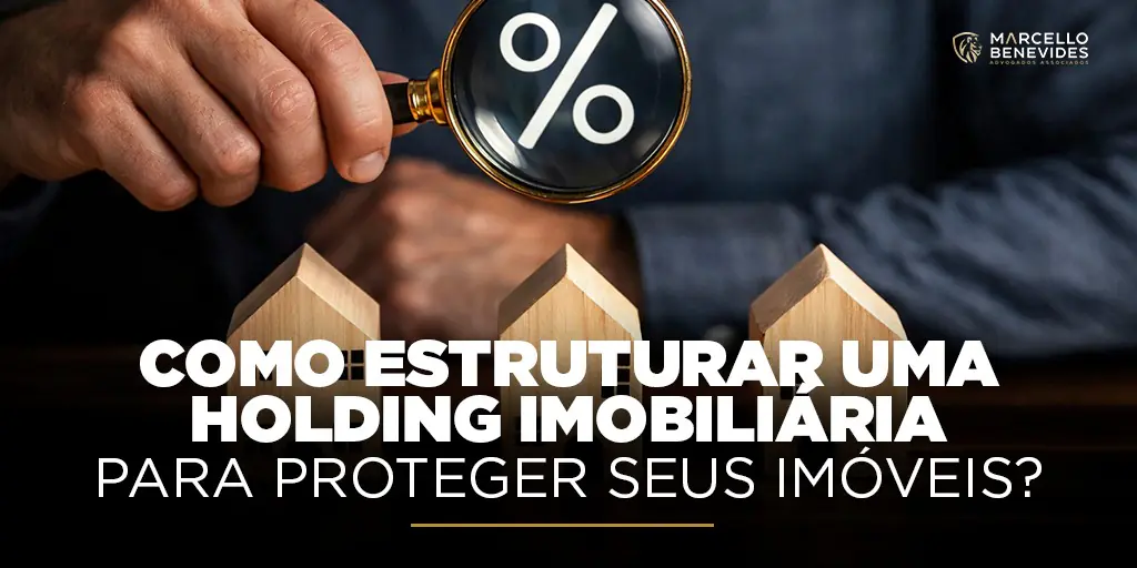 Como estruturar uma Holding Imobiliária para proteger seus imóveis como-estruturar-uma-holding-imobiliaria-para-proteger-seus-imoveis