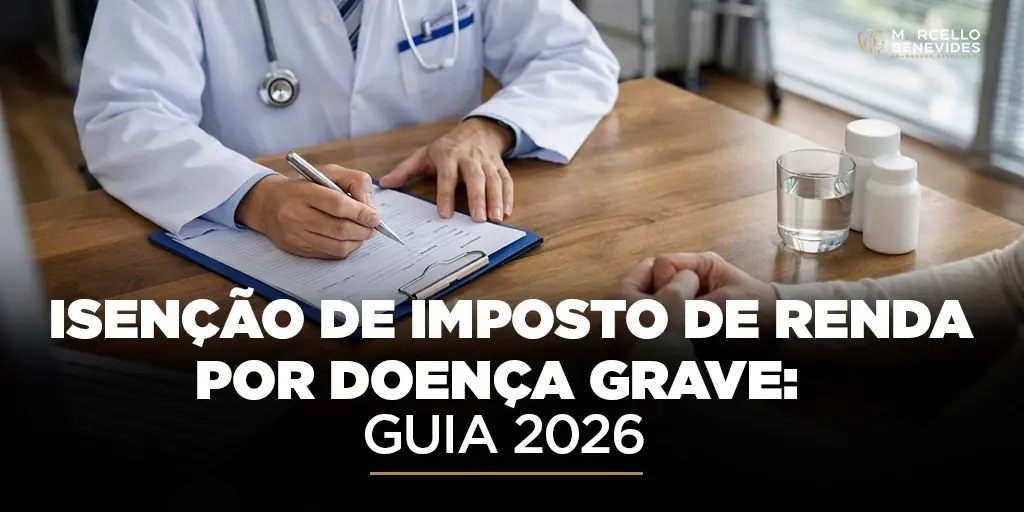 isenção de imposto de renda por doença grave — Marcello Benevides Advogados